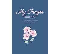 My Prayer Journal: A Guided Scripture & Reflection Journal for Women: Daily Guided Prayer Prompts, Scripture Reflections, and Faith-Building Journaling for Christian Women