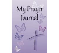 My Prayer Journal: A simple notebook for recording your hopes, dreams, prayers and answers to those prayers.
