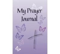 My Prayer Journal: A simple notebook for recording your hopes, dreams, prayers and answers to those prayers.