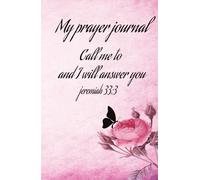 My prayer journal: Call me to and will answer you jeremiah 33:3