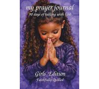 My Prayer Journal for Girls: 90 Days of Talking with God