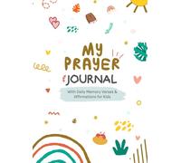 MY PRAYER JOURNAL FOR KIDS: A daily guide featuring affirmations, scriptural references, and a reflection space to nurture your child's faith.