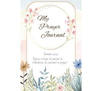 My Prayer Journal: Personal Bible Journey Notebook. 6x9 inches, 100 pages, Including pages for Gratitude, Prayer Requests, Prayer List, Notes and more.