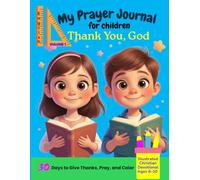 My Prayer Journal: Thank You, God! - Volume 1 (English): 30 Days of Gratitude and Prayer Requests, Free Space to Draw, and a Daily Bible Verse for Children Ages 8-10 - 124 Pages