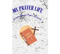 My Prayer Life: Journal for request, Praises, and Growth
