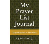 My Prayer List Journal: Prayer Requests In One Place