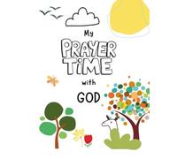 My Prayer time with God: A Simple Daily Prayer Journal to Help Children Grow Closer to God