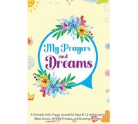 My Prayers and Dreams: A Christian Kid's Prayer Journal for Ages 8-12 with Inspiring Bible Verses, Writing Prompts, and Drawing Activities