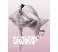 My Pre-Pointe Assessment Workbook (The Ballet Blog - Student Workbooks)