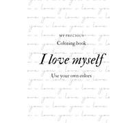My precious coloring book: I love myself.: Use your own colors
