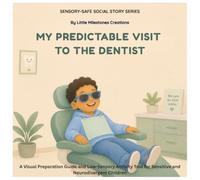 My Predictable Visit to the Dentist: A Visual Preparation Guide and Low-Sensory Activity Tool for Sensitive and Neuro-divergent Children (Sensory-Safe Social Story Series)