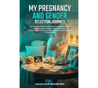 My Pregnancy and Gender Selection Journey: The Ultimate Natural Guide to Gender Selection. A Natural Science Based Plan to Increase Your Chance of Having A Boy or Girl Without Medical Procedures.