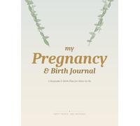 My Pregnancy & Birth Journal: A Keepsake Memory Book and Birth Plan for Expecting Moms | Weekly Tracker, Ultrasound Pages, Letters to Baby & 40-Week Pregnancy Planner