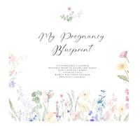 My Pregnancy Blueprint: Ultimate Pregnancy Planner: A Customizable Pregnancy Calendar with Medical checklist, Baby's Growth Chart, Journal Pages and Wellness Tracker.