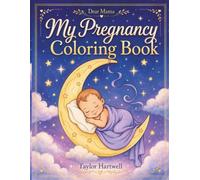 My Pregnancy Coloring Book: Cute Babies, Peaceful Nature, and Tender Moments for Relaxation & Mindfulness; Bold and Easy Illustrations - Stress Relief ... Another Baby (The Dear Mama Gift Collection)