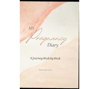 My Pregnancy Diary - A Journey Week by Week: Track Your Emotions, Baby’s Growth, Appointments, and Memories Through All 40 Weeks