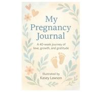 My Pregnancy Journal: A 40-week Journey of love, growth, and gratitude