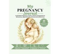 My Pregnancy Journal: A 40-Week Pregnancy Tracker, Planner & Keepsake for Milestones, Appointments, Ultrasounds & Memories