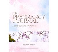 My Pregnancy Journal: A Guided Weekly & Milestone Memory Book for Expecting Moms: Track Your Trimester Journey, Ultrasounds, Baby Shower, Emotions & Birth Plan - First-Time Mom Gift