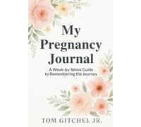 My Pregnancy Journal: A Week-by-Week Guided Journey from Bump to Baby