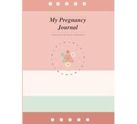 My Pregnancy Journal: A W y-Week Keepsake for Expecting Moms: Track Every Milestone, Appointment & Memory from Bump to Birth - The Ultimate Pregnancy Planner & Memory Book for First Time Moms
