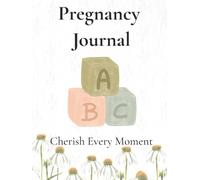 My Pregnancy Journal: A W y-Week Pregnancy Memory Book & Planner | Baby Development, Appointments, Scan Photos, Birth Story, Baby Names & Keepsake Memories | 8.25" x 11" size, 116 pages