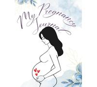 My Pregnancy Journal: A W y-Week Pregnancy Planner and Memory Book for the Mom-to-Be