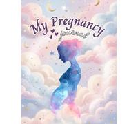 My Pregnancy Journal: A Week-by-Week Pregnancy Planner and Memory Book for the Mom-to-Be