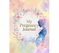 My Pregnancy Journal: A Week-by-Week Pregnancy Planner and Memory Book for the Mom-to-Be