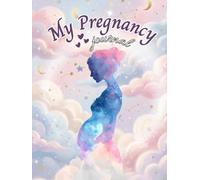 My Pregnancy Journal: A Week-by-Week Pregnancy Planner and Memory Book for the Mom-to-Be