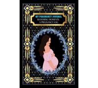 My Pregnancy Journal: -Blooming Moments: A Pregnancy Log
