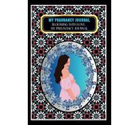 My Pregnancy Journal: -Blooming with Love: My Pregnancy Journal