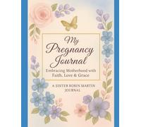 MY PREGNANCY JOURNAL: "Embracing Motherhood with Faith, Love & Grace"