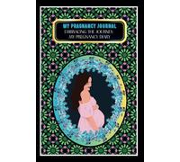 My Pregnancy Journal: -Embracing the Journey: My Pregnancy Diary