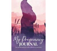 My Pregnancy Journal: Guide for expecting mothers: an easy way to document memories, track important details and prepare you for pregnancy