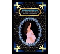 My Pregnancy Journal: -Little Kicks and Heartbeats: From Bump to Birth