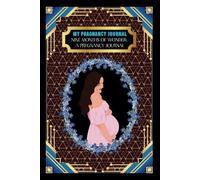 My Pregnancy Journal: -Nine Months of Wonder: A Pregnancy Journal