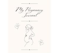My Pregnancy Journal & Planner: A Simple, Natural and Beautiful Pregnancy Planner, My Pregnancy Journal Memory Book, 105 pages, 7.5 x 9.25 inch