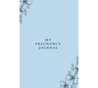 My Pregnancy Journal: Pregnancy Keepsake Books For First Time Moms