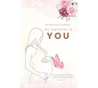 My Pregnancy Journal The Beginning of YOU