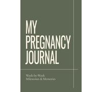 My Pregnancy Journal: W y-Week Milestones & Memories | Pregnancy Journal and Keepsake Book for Expecting Moms: Track Your Pregnancy Journey, ... Create a Lasting Memory Book for Your Baby