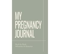 My Pregnancy Journal: W y-Week Milestones & Memories | Pregnancy Journal and Keepsake Book for Expecting Moms: Track Your Pregnancy Journey, ... Create a Lasting Memory Book for Your Baby