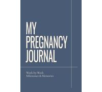 My Pregnancy Journal: W y-Week Milestones & Memories | Pregnancy Journal and Keepsake Book for Expecting Moms: Track Your Pregnancy Journey, ... Create a Lasting Memory Book for Your Baby