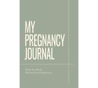My Pregnancy Journal: W y-Week Milestones & Memories | Pregnancy Journal and Keepsake Book for Expecting Moms: Track Your Pregnancy Journey, ... Create a Lasting Memory Book for Your Baby