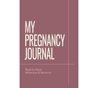 My Pregnancy Journal: W y-Week Milestones & Memories | Pregnancy Journal and Keepsake Book for Expecting Moms: Track Your Pregnancy Journey, ... Create a Lasting Memory Book for Your Baby