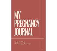 My Pregnancy Journal: W y-Week Milestones & Memories | Pregnancy Journal and Keepsake Book for Expecting Moms: Track Your Pregnancy Journey, ... Create a Lasting Memory Book for Your Baby