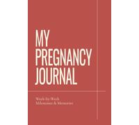 My Pregnancy Journal: W y-Week Milestones & Memories | Pregnancy Journal and Keepsake Book for Expecting Moms: Track Your Pregnancy Journey, ... Create a Lasting Memory Book for Your Baby