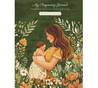 My Pregnancy Journey: A keepsake to cherish every milestone and memory: A Complete Guide to Cherish Every Milestone, Memory, and Magical Moment from Conception to Fourth Trimester