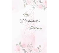 My Pregnancy Journey: A Loving Keepsake Journal for Every Trimester, Milestone, and Moment