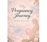 My Pregnancy Journey: A Weekly Record & Memory Book